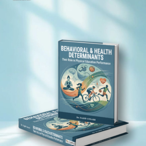 Behavioral & Health Determinants: Their Role in Physical Education Performance