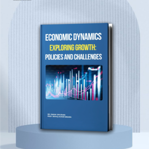 Economic Dynamics Exploring Growth: Policies and Challenges